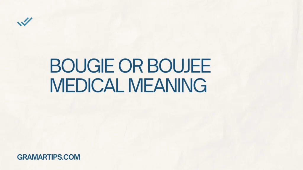 Bougie or Boujee Medical Meaning