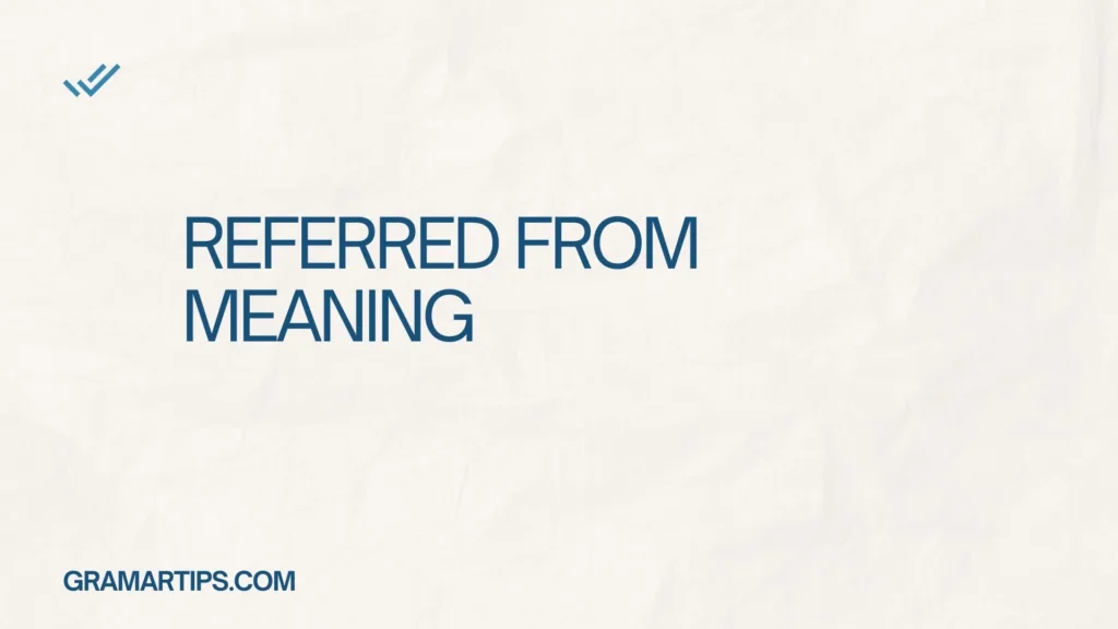 Referred From Meaning
