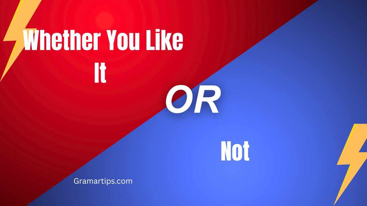 Whether You Like It or Not