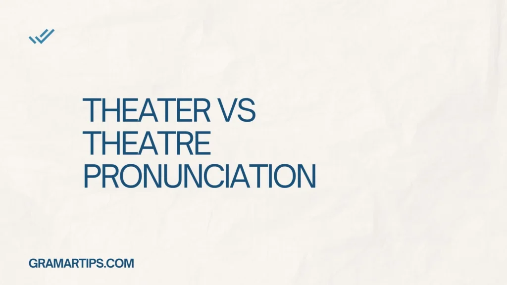 Theater vs Theatre Pronunciation