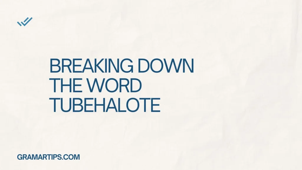 Breaking Down the Word TubeHalote