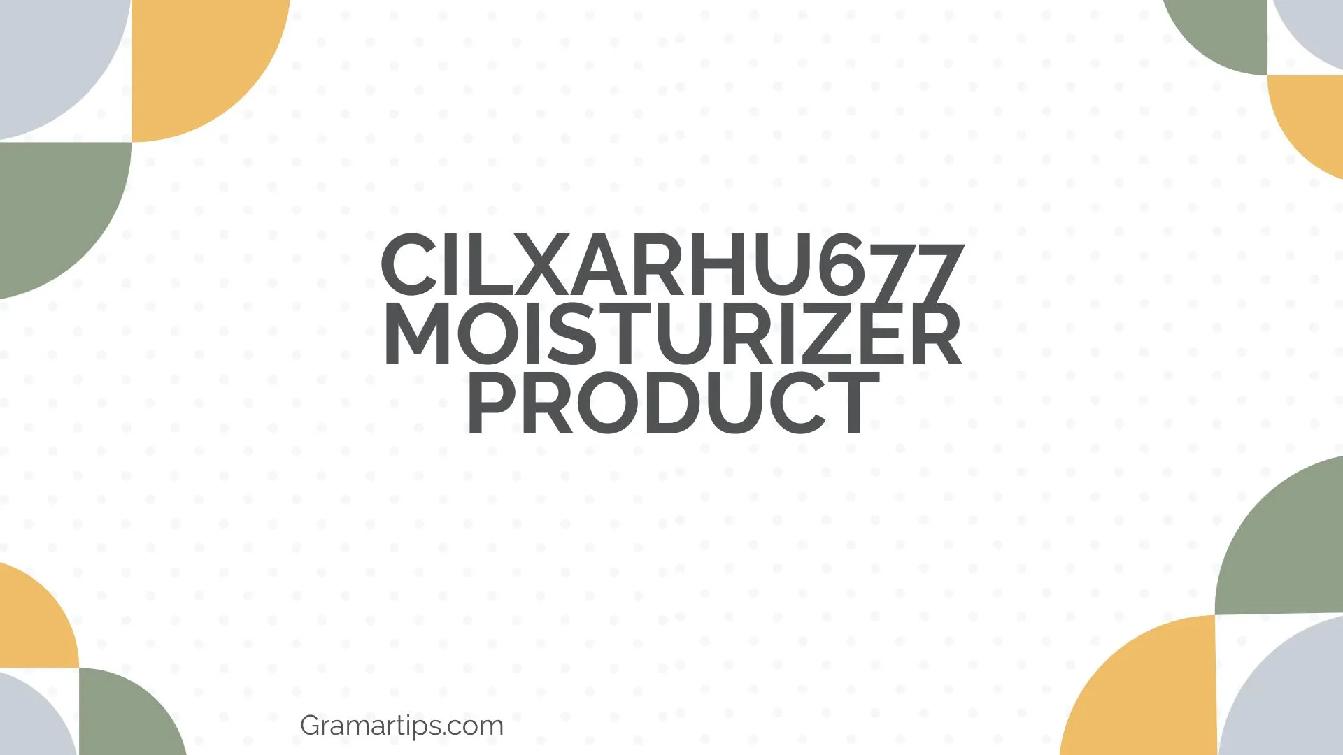 Cilxarhu677 Moisturizer Product