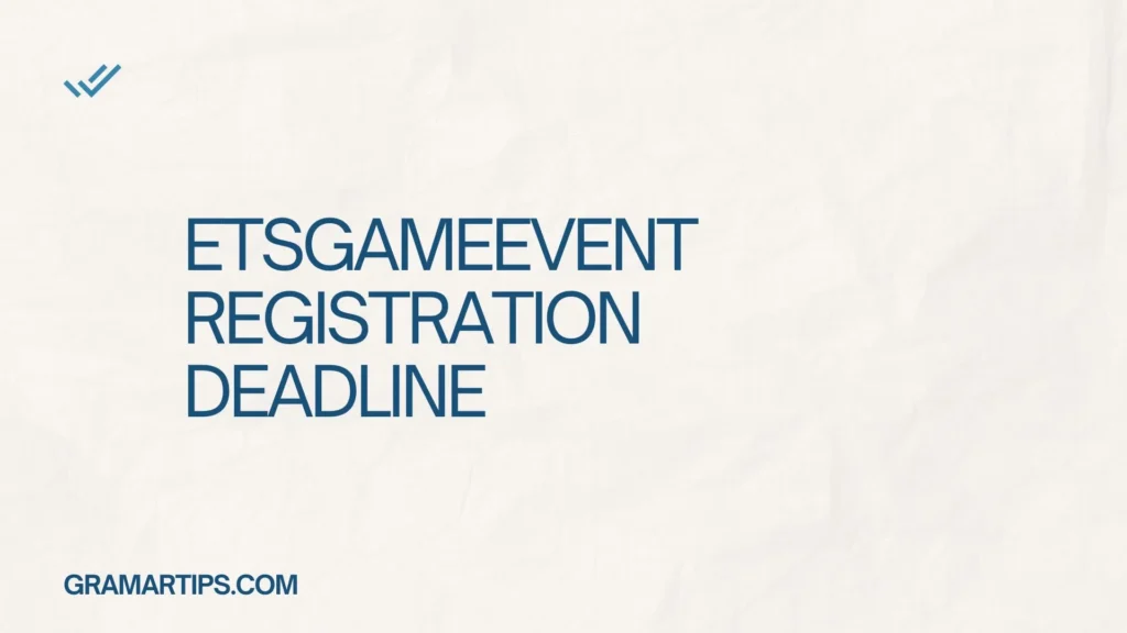 ETSGameEvent Registration Deadline