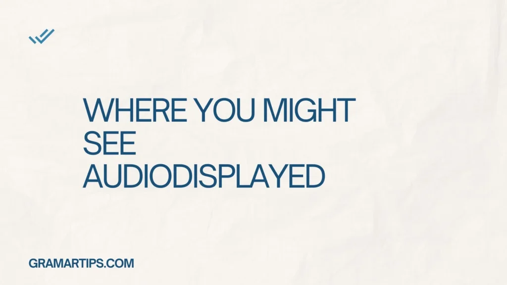 Where You Might See Audiodisplayed