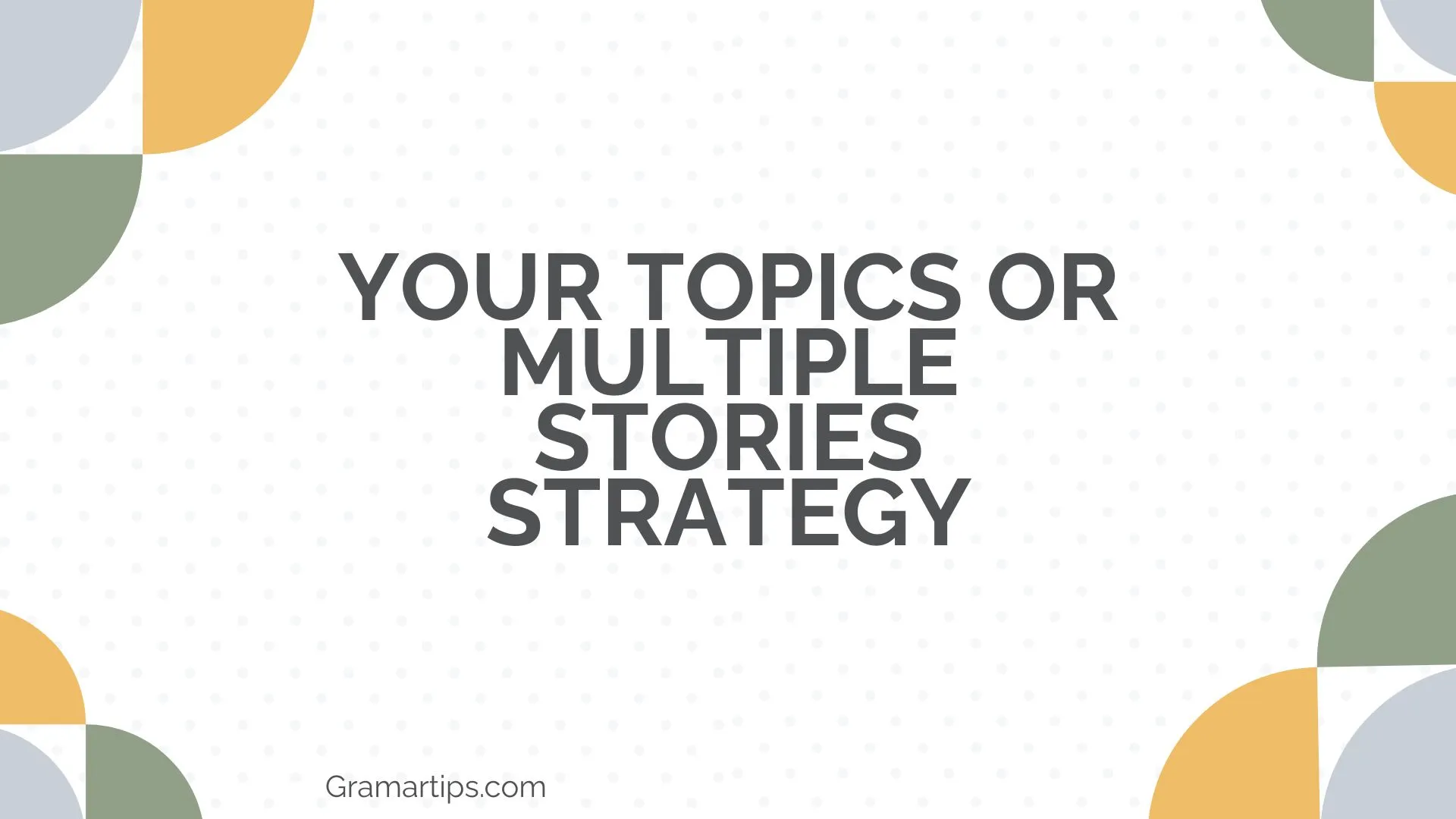 Your Topics or Multiple Stories Strategy