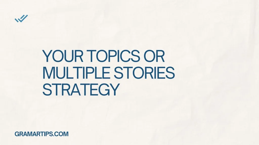 Your Topics or Multiple Stories Strategy